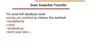 State Snapshot Transfer
To send full database state
●wsrep_sst_method to choose the method:
➢
mysqldump
➢
rsync
➢
xtraback...