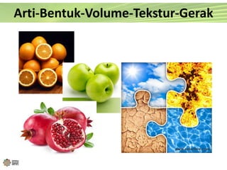 Arti-Bentuk-Volume-Tekstur-Gerak
 