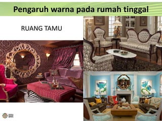 Pengaruh warna pada rumah tinggal
RUANG TAMU
 