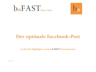 Der optimale Facebook-Post
11 aktuelle Highlights aus dem b.FAST Wissensspeicher

13.11.13

1

 