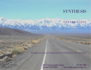 SYNTHESIS
PARTNERSHIP

Strategy, planning, and organizational development for nonproﬁts.
!

What’s a Mission Statement Worth?!
© 2011 Synthesis Partnership
Wednesday Webinar: November 13, 2013!
Except for examples owned by others.
All 2013 Synthesis Partnership. All rights reserved
© rights reserved
!

SYNTHESIS
683 Commonwealth Avenue
"617 969 1881!
Newton MA 02459
"www.synthesispartnership.com" P
PA R T N E R S H I

 