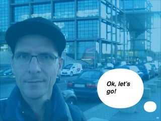 Ok, let’s
go!

© JensOttoLange.de

48

 