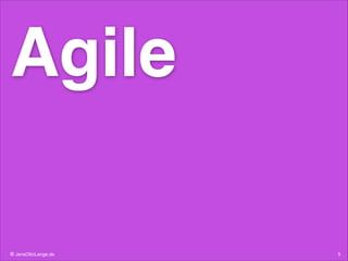 Agile
© JensOttoLange.de

5

 