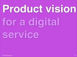 Product vision!
for a digital
service
© JensOttoLange.de

52

 