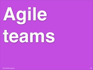 Agile
teams
© JensOttoLange.de

68

 