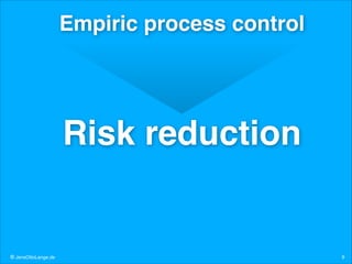 Empiric process control

Risk reduction

© JensOttoLange.de

9

 