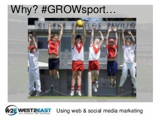 Why? #GROWsport…

Using web & social media marketing

 