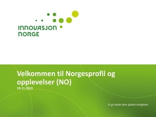 Velkommen til Norgesprofil og
opplevelser (NO)
19.11.2013

 