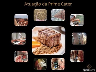 Atuação	
  da	
  Prime	
  Cater	
  

 