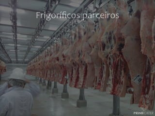 Frigoríﬁcos	
  parceiros	
  

 