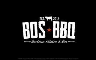 BOS | BBQ – Barbecue Kitchen & Bar. A Primeira Barbecue House do Brasil – A venture by BWL Hospitality Management – Privado e Confidencial

 