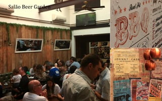 Salão	
  Beer	
  Garden	
  

34	
  
BOS | BBQ – Barbecue Kitchen & Bar. A Primeira Barbecue House do Brasil – A venture by BWL Hospitality Management – Privado e Confidencial

 