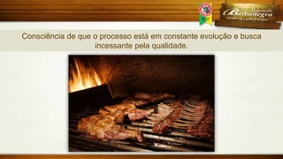 Consciência de que o processo está em constante evolução e busca
incessante pela qualidade.

 