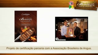 Projeto de certificação parceria com a Associação Brasileira de Angus.

 