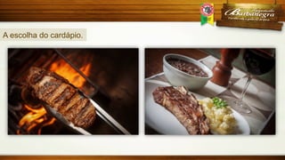 A escolha do cardápio.

 