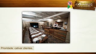 Prioridade: cativar clientes.

 