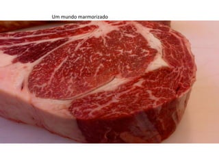 Um	
  mundo	
  marmorizado	
  

 