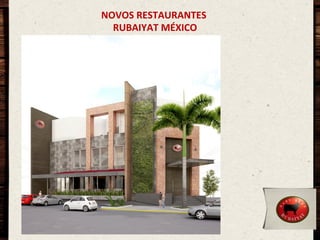 NOVOS	
  RESTAURANTES	
  
	
  RUBAIYAT	
  MÉXICO	
  

 