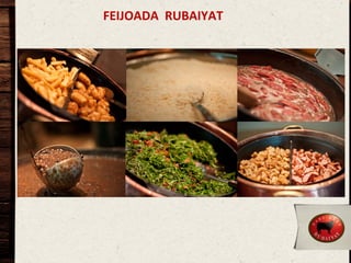 FEIJOADA	
  	
  RUBAIYAT	
  	
  

 