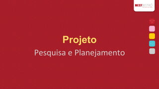 Projeto
Pesquisa	
  e	
  Planejamento	
  	
  

 