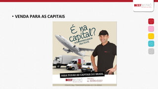  
•  VENDA	
  PARA	
  AS	
  CAPITAIS	
  	
  
	
  

 
