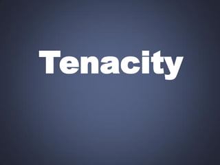 Tenacity

 