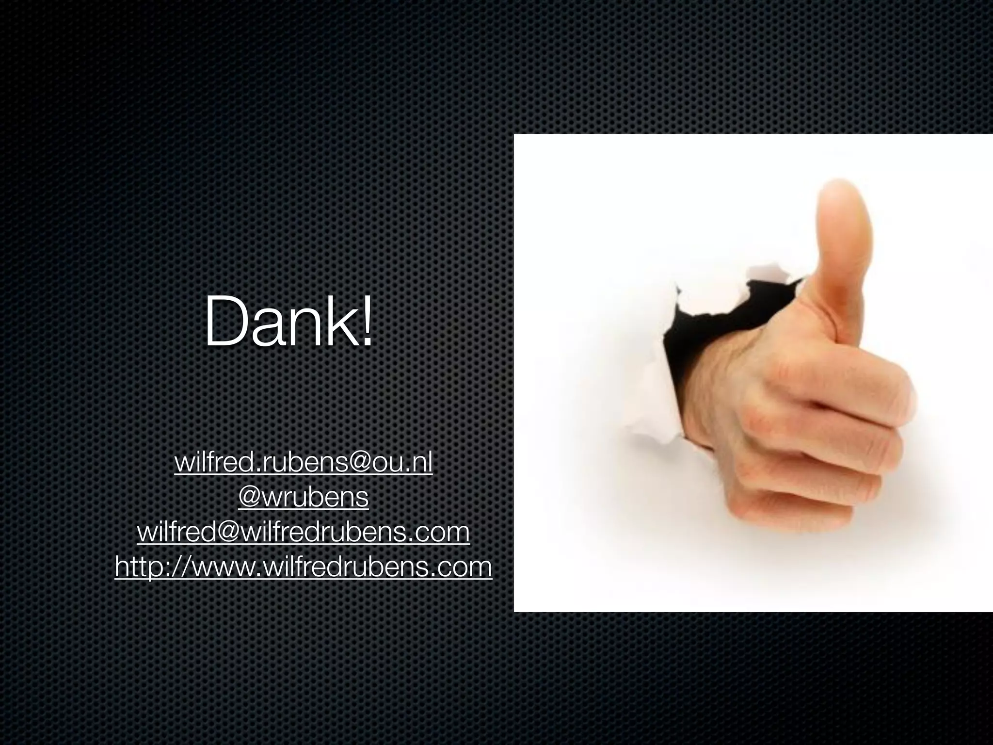 Dank!
wilfred.rubens@ou.nl
@wrubens
wilfred@wilfredrubens.com
http://www.wilfredrubens.com

 