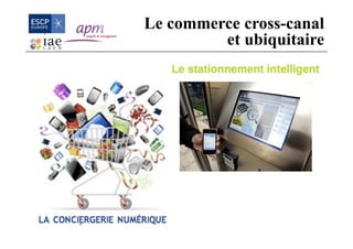 Le commerce cross-canal
et ubiquitaire
 
