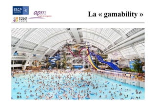 La « gamability »
 