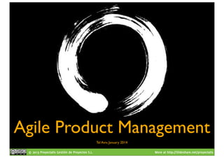 Agile Product Management
Tel Aviv, January 2014
© 2013 Proyectalis Gestión de Proyectos S.L.

More at http://Slideshare.net/proyectalis

 