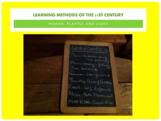 LEARNING METHODS OF THE 21ST CENTURY
HUMAN, PLAYFUL AND LIGHT

 
