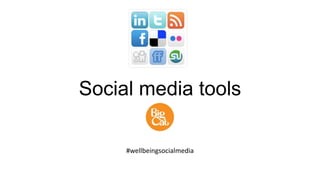 Social media tools
#wellbeingsocialmedia

 