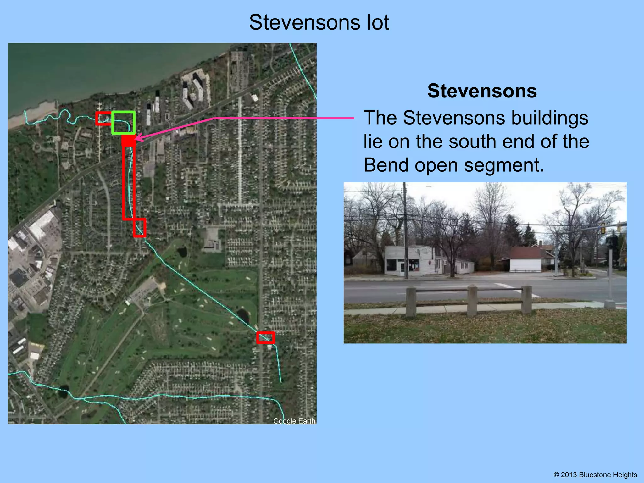 Stevensons lot
Stevensons
The Stevensons buildings
lie on the south end of the
Bend open segment.

Google Earth

© 2013 Bluestone Heights

 