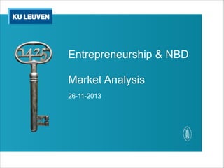 Entrepreneurship & NBD
!
Market Analysis
26-11-2013
 
