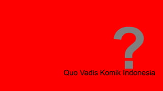 Quo Vadis Komik Indonesia

 