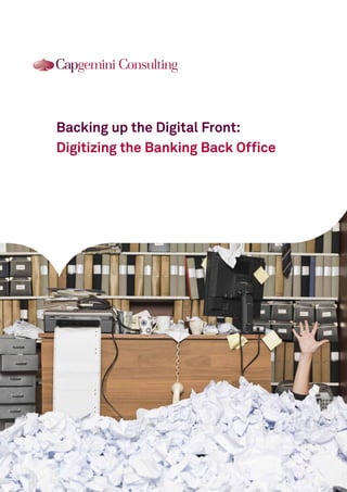Backing up the Digital Front:
Digitizing the Banking Back Office

 