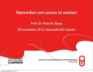 Netwerken om samen te werken
Prof. Dr. Peter B. Sloep
28 november 2013, Associatie KU Leuven

Thursday, November 28, 13 | wk

 