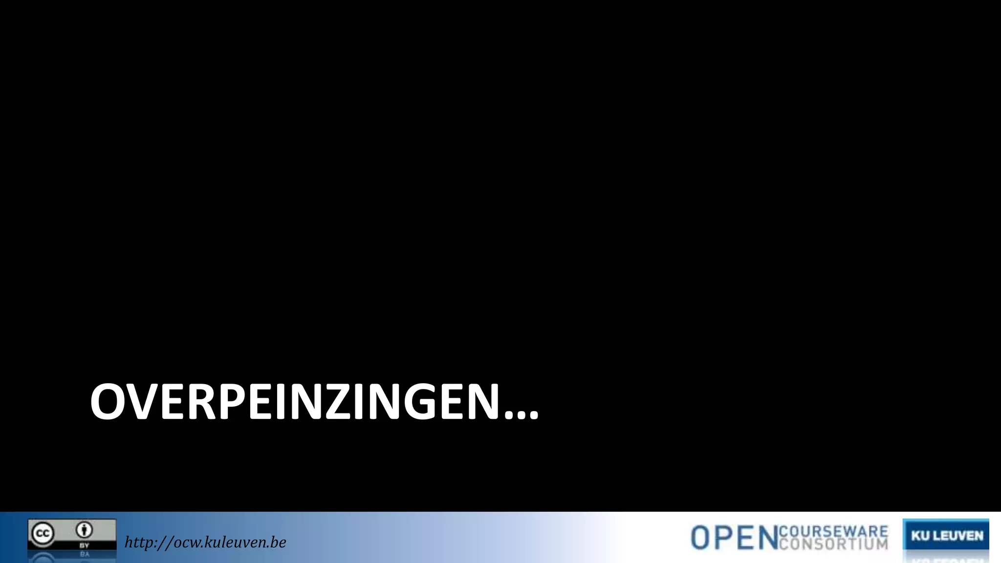 OVERPEINZINGEN…
http://ocw.kuleuven.be

 
