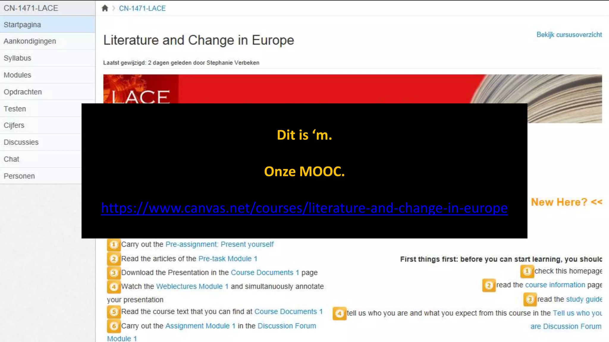 Dit is ‘m.
Onze MOOC.
https://www.canvas.net/courses/literature-and-change-in-europe

#LACE13: what, why and how?
http://ocw.kuleuven.be

 