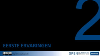 EERSTE ERVARINGEN
http://ocw.kuleuven.be

 