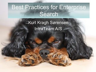 Best Practices for Enterprise
Search
Kurt Kragh Sørensen
IntraTeam A/S

www.IntraTeam.com

 