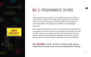 NO. 2: PROGRAMMATIC BUYING
Programmatic buying is bidding on pre-qualified advertising inventory in
real time. This is dif...