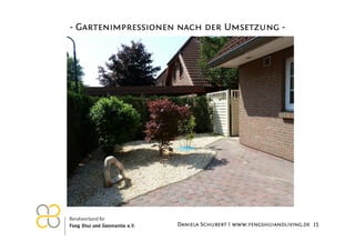 - Gartenimpressionen nach der Umsetzung -

26.11.2012

Daniela Schubert I www.fengshuiandliving.de 15

 