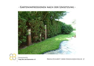 - Gartenimpressionen nach der Umsetzung -

26.11.2012

Daniela Schubert I www.fengshuiandliving.de 17

 