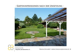- Gartenimpressionen nach der Umsetzung -

26.11.2012

Daniela Schubert I www.fengshuiandliving.de 20

 