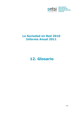 La Sociedad en Red 2010
  Informe Anual 2011




    12. Glosario




                          229
 