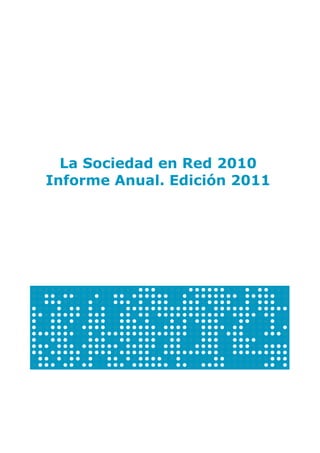 La Sociedad en Red 2010
Informe Anual. Edición 2011
 