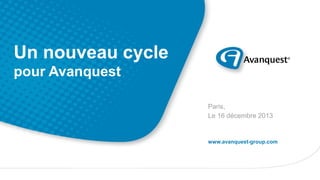 Un nouveau cycle
pour Avanquest
Paris,
Le 16 décembre 2013

www.avanquest-group.com

CONFIDENTIEL - NE PAS DIFFUSER ● Un nouveau cycle pour Avanquest ● 16 Decembre 2013 ● 1

 