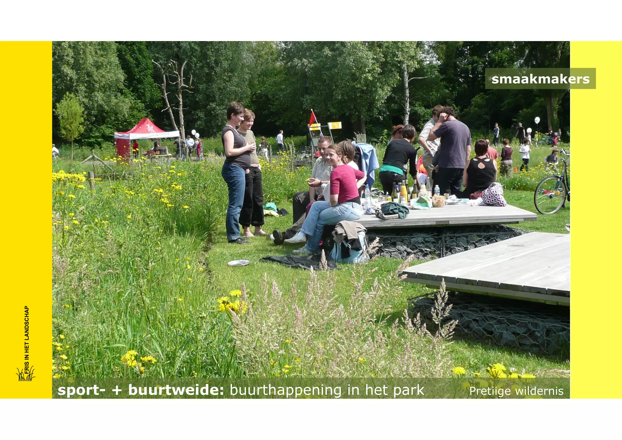 FRIS IN HET LANDSCHAP

smaakmakers

sport- + buurtweide: buurthappening in het park

Pretiige wildernis

 