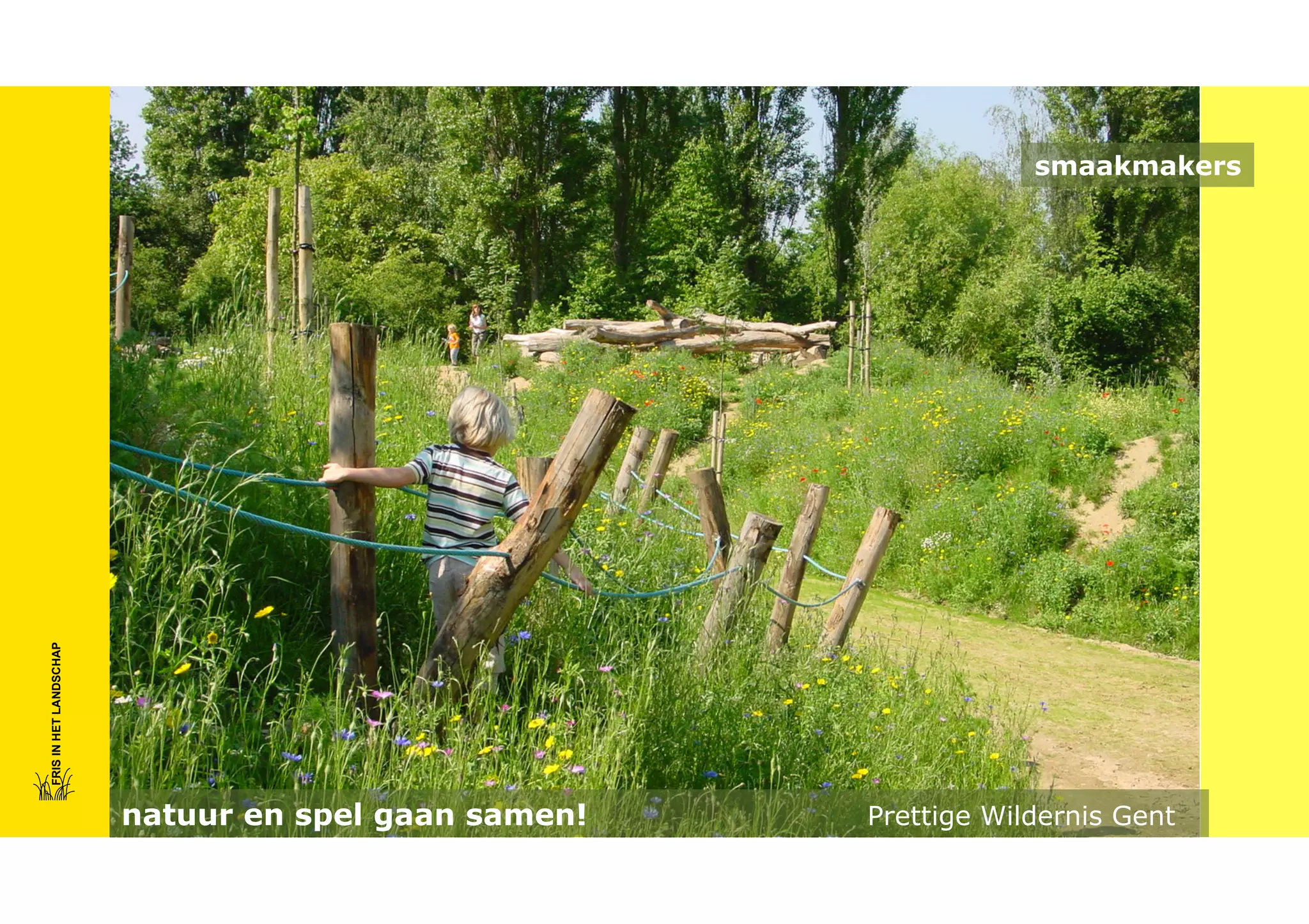 FRIS IN HET LANDSCHAP

smaakmakers

natuur en spel gaan samen!

Prettige Wildernis Gent

 